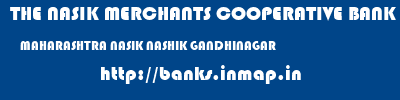 THE NASIK MERCHANTS COOPERATIVE BANK LIMITED  MAHARASHTRA NASIK NASHIK GANDHINAGAR  banks information 